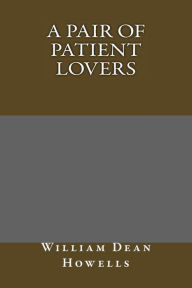 A Pair of Patient Lovers William Dean Howells Author