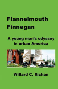 Flannelmouth Finnegan: A young man's odyssey in urban America - Willard C. Richan