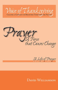 Prayer: A Force That Causes Change: Volume 2 - A Life of Prayer - David Williamson