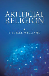 Artificial Religion Neville Williams Author