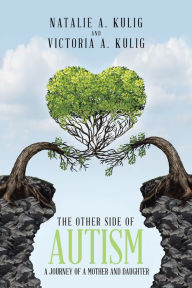 The Other Side of Autism: A Journey of a Mother and Daughter Natalie Kulig Author