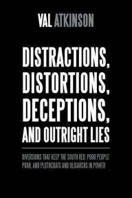 Distractions, Distortions, Deceptions, and Outright Lies: Diversions That Keep the South Red, Poor People Poor, and Plutocrats and Oligarchs in Power