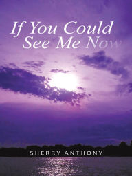 If You Could See Me Now Sherry Anthony Author