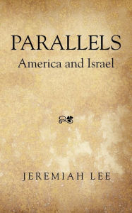 Parallels: America and Israel Jeremiah Lee Author