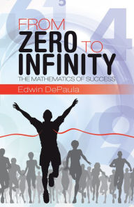 From Zero to Infinity: The Mathematics of Success - Edwin DePaula