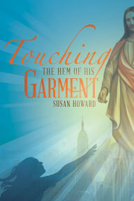 Touching the Hem of his Garment Susan Howard Author