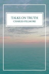 Talks on Truth Charles Fillmore Author