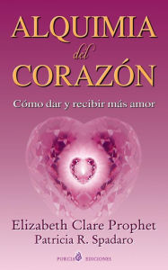 Alquimia del corazon: Como dar y recibir mas amor Patricia P. Spadaro Author