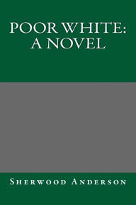 Poor White: A Novel - Sherwood Anderson