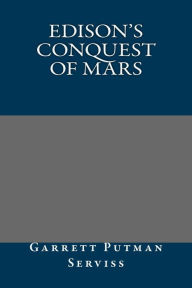 Edison's Conquest of Mars - Garrett Putman Serviss