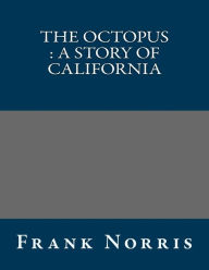 The Octopus: A story of California - Frank Norris