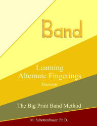 Learning Alternate Fingerings: Bassoon M. Schottenbauer Author