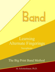 Learning Alternate Fingerings: Saxophone M. Schottenbauer Author