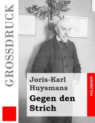 Gegen den Strich (Großdruck): (A rebours) Joris-Karl Huysmans Author