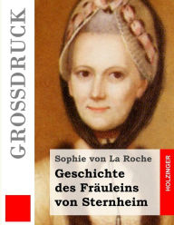 Geschichte des FrÃ¤uleins von Sternheim (GroÃ?druck) Sophie von La Roche Author