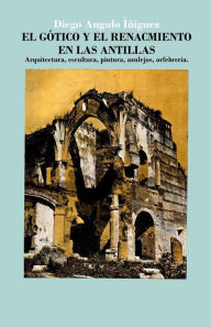 El gótico y el Renacimiento en las Antillas: Arquitectura, escultura, pintura, azulejos, orfebrería Erwin Walter Palm Author