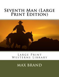 Seventh Man (Large Print Edition) - Max Brand
