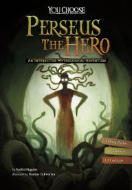 Perseus the Hero: An Interactive Mythological Adventure Nadia Higgins Author