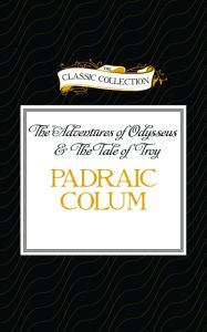 The Adventures of Odysseus & The Tale of Troy Padraic Colum Author