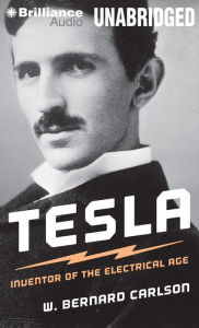 Tesla: Inventor of the Electrical Age W. Bernard Carlson Author