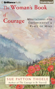 The Woman's Book of Courage: Meditations for Empowerment & Peace of Mind Sue Patton Thoele Author