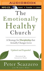 Emotionally Healthy Church, Updated and Expanded Edition, The: A Strategy for Discipleship That Actually Changes Lives Peter Scazzero Author