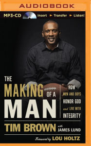 Making of a Man, The: How Men and Boys Honor God and Live with Integrity - Tim Brown