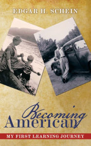 Becoming American: My First Learning Journey Edgar H. Schein Author