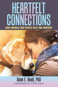 Heartfelt Connections: How Animals and People Help One Another - Anne E. Beall PhD