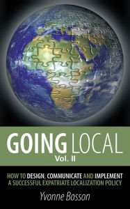 Going Local: How to Design, Communicate and Implement a Successful Expatriate Localization Policy Volume 2 - Yvonne Bosson