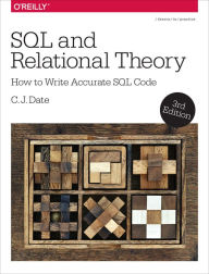 SQL and Relational Theory: How to Write Accurate SQL Code C. J. Date Author