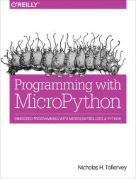Programming with MicroPython: Embedded Programming with Microcontrollers and Python Nicholas H. Tollervey Author