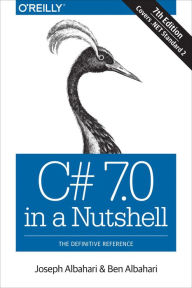 C# 7.0 in a Nutshell: The Definitive Reference Joseph Albahari Author
