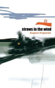 Straws In The Wind: The betrayal of Poland and one family's incredible journey Eugene Krajewski Author