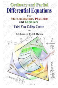 Ordinary and Partial Differential Equations: Third Year College Course For Mathematicians, Physicists, and Engineers Mohamed F. El-Hewie Author