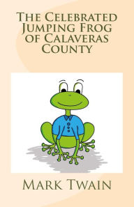 The Celebrated Jumping Frog of Calaveras County Mark Twain Author