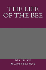 The Life of the Bee - Maurice Maeterlinck