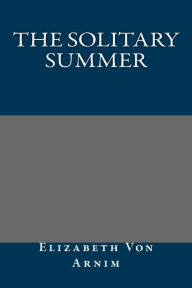 The Solitary Summer - Elizabeth Von Arnim