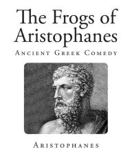 The Frogs of Aristophanes Aristophanes Author
