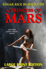 A Princess of Mars - Large Print Edition Edgar Rice Burroughs Author