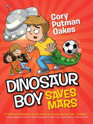 Dinosaur Boy Saves Mars - Cory Putman Oakes