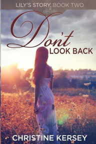 Don't Look Back: (Lily's Story, Book 2) Christine Kersey Author
