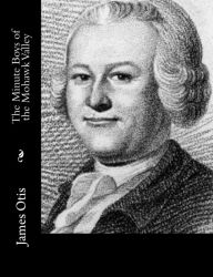 The Minute Boys of the Mohawk Valley - James Otis