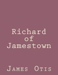 Richard of Jamestown James Otis Author