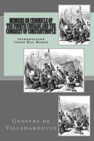 Memoirs or Chronicle of The Fourth Crusade and The Conquest of Constantinople Geoffry de Villehardouin Author