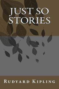 Just So Stories Rudyard Kipling Author