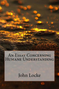 An Essay Concerning Humane Understanding: (Second Edition) - John Locke