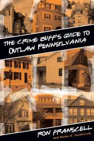 Crime Buff's Guide to Outlaw Pennsylvania Ron Franscell Author