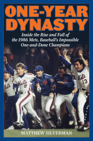 One-Year Dynasty: Inside the Rise and Fall of the 1986 Mets, Baseball's Impossible One-and-Done Champions Matthew Silverman Author