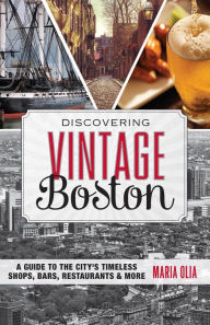 Discovering Vintage Boston: A Guide to the City's Timeless Shops, Bars, Restaurants & More - Maria Olia